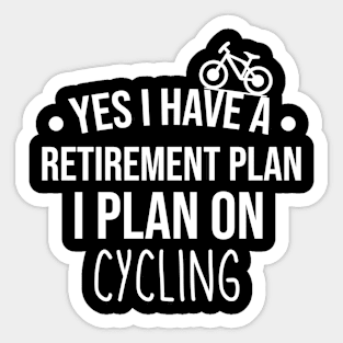 Yes I Have A Retirement Plan I Plan On Cycling, Funny Retired Bicyclist Gift Sticker